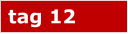 tag 12