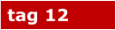tag 12